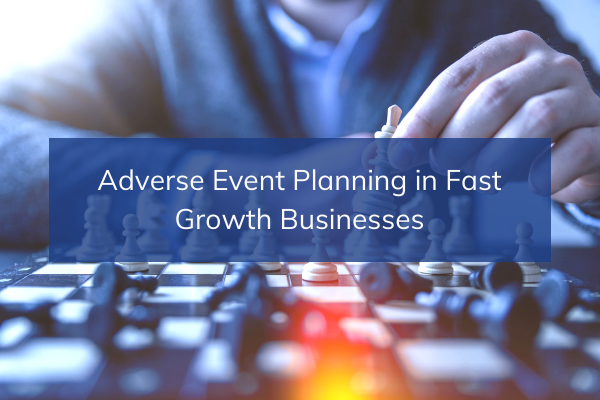 Adverse Event Planning in Fast Growth Businesses