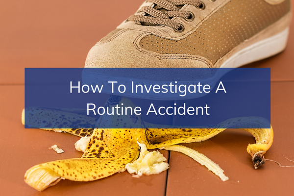 How to Investigate a Routine Accident