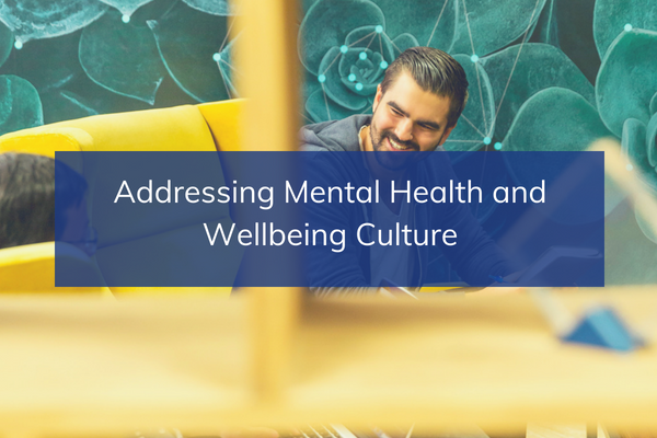 Addressing Mental Health and Wellbeing Culture
