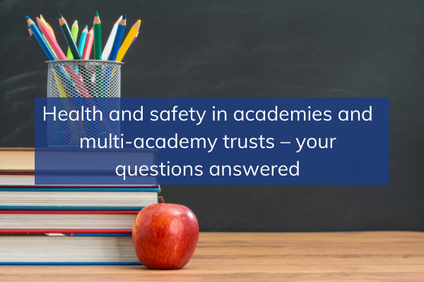 Health and safety in academies and multi-academy trusts – your questions answered